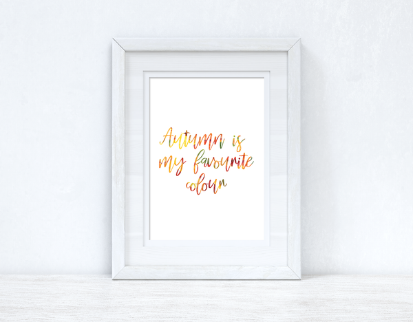 Autumn Is My Favourite Colour Autumn Seasonal Wall Home Decor Print