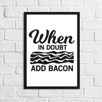 When It Doubt Add Bacon Kitchen Home Simple Wall Decor Print