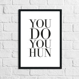 You Do You Hun Inspirational Simple Wall Home Decor Print