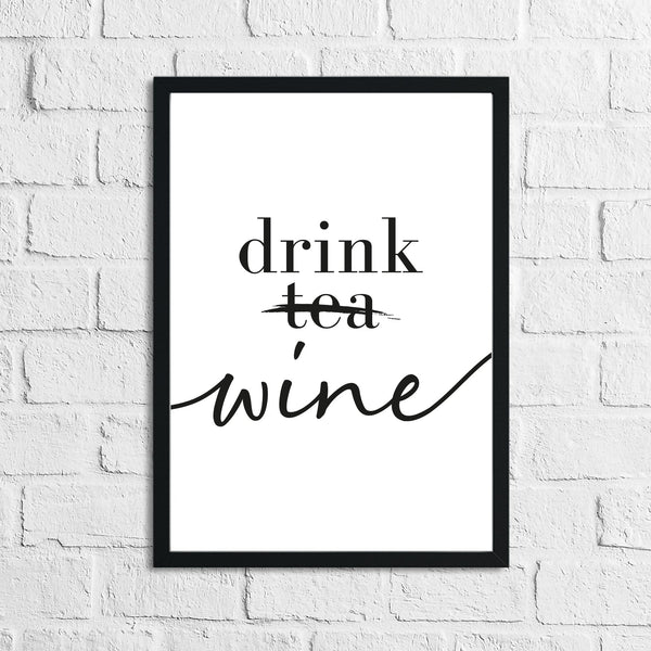 Drink Wine Not Tea Alcohol Kitchen Wall Decor Print