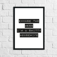 Excuse The Mess I'm a Sh#tty Housewife Block Text Humorous Funny Home Wall Decor Print