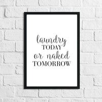 Laundry Today Or Naked Tomorrow Laundry Room Wall Decor Print