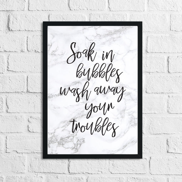 Soak In Bubbles & Wash Your Troubles Away Marble Bathroom Wall Decor Print (With Or Without Marble)