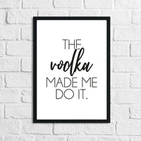 The Vodka Made Me Do It Alcohol Kitchen Wall Decor Print