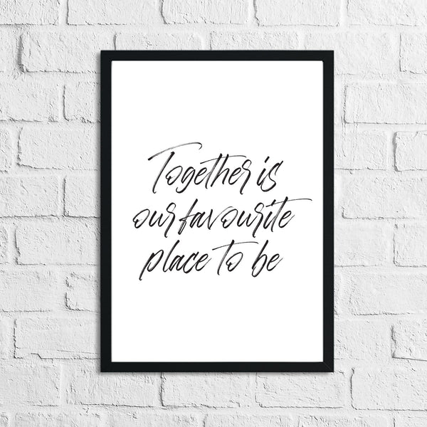 Together Is Our Favourite Place To Be Simple Home Wall Decor Print